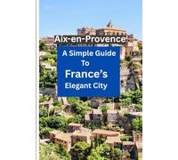Aix-en-Provence: A Simple Guide to France’s Elegant City