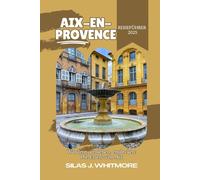 AIX-EN-PROVENCE REISEFÜHRER 2025: Wandern, genießen, entdecken: Die Essenz von Aix