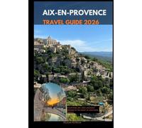 AIX-EN-PROVENCE TRAVEL GUIDE 2026: Fountains, Art, and Lavender Dreams in the Heart of Southern France