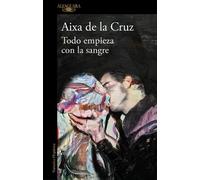 Aixa de la Cruz Todo empieza con la sangre / Everything Begins with (Tascabile)
