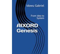 AIXORD Genesis: From Idea to System