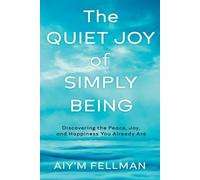Aiy'm Fellman The Quiet Joy of Simply Being (Tascabile)
