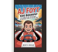 AJ FOYT KIDS BIOGRAPHY: The Legend of Indy and Beyond - The Inspiring Story of a Racing Hero
