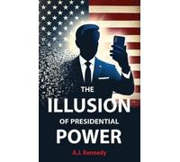 Aj Kennedy The Illusion of Presidential Power (Copertina rigida)