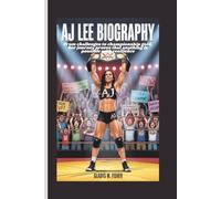 AJ LEE BIOGRAPHY: From Challenges to Championship gold, Her journey proves that anything is possible with resilience