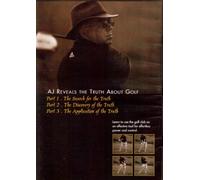 AJ Reveals the Truth about Golf Part 1 Search for Truth Part 2 Discovery of the Truth Part 3 Application of the Truth