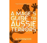 Aj Sherwood A Mage's Guide to Aussie Terrors (Tascabile)