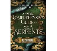 Aj Sherwood A (Non) Comprehensive Guide to Sea Serpents (Copertina rigida)
