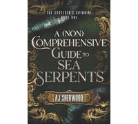 Aj Sherwood A (Non) Comprehensive Guide to Sea Serpents (Tascabile)