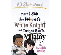 Aj Sherwood How I Stole the Princess's White Knight and Turne (Copertina rigida)