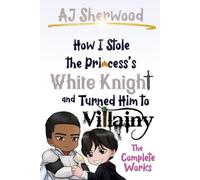 Aj Sherwood How I Stole the Princess's White Knight and Turned Him t (Tascabile)