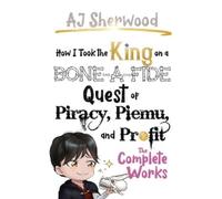 Aj Sherwood How I Took the King on a Bone-a-fide Quest of Pir (Copertina rigida)