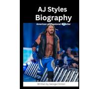 AJ Styles Biography: American professional Wrestler