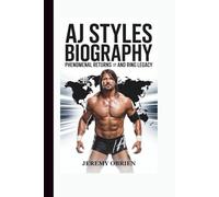 AJ Styles Biography: Phenomenal Returns and Ring Legacy