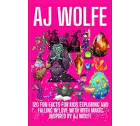 AJ WOLFE: 120 fun facts for kids Exploring And Falling In Love With with magic inspired by AJ Wolfe