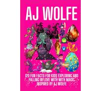 AJ WOLFE: 120 fun facts for kids Exploring And Falling In Love With with magic inspired by AJ Wolfe