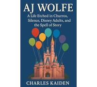 AJ WOLFE - A Life Etched in Churros, Silence, Disney Adults, and the Spell of Story