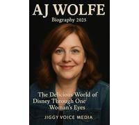 AJ WOLFE Biography 2025: The Delicious World of Disney Through One Woman’s Eyes