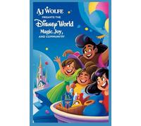 AJ Wolfe Presents Inside the Disney World: A Deep Dive into the Magic, Joy, and Community