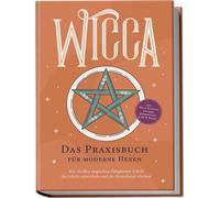Aja Devi Wicca - Das Praxisbuch für moderne Hexen: Wie Sie Ihre magi (Tascabile)