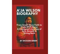 Aja Wilson Biography: "From small-Town faith to Triple MVP Glory: A Champion's Journey of Grit, Growth and Giving Back"