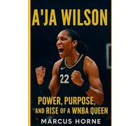 A'JA WILSON: POWER, PURPOSE AND RISE OF A WNBA QUEEN