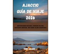 AJACCIO GUÍA DE VIAJE 2026: Playas mediterráneas, cultura corsa, herencia de Napoleón y aventuras en islas pintorescas