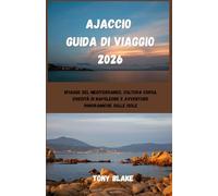 AJACCIO GUIDA DI VIAGGIO 2026: Spiagge del Mediterraneo, cultura corsa, eredità di Napoleone e avventure panoramiche sulle isole