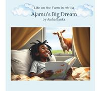 Ajamu's Big Dream: Life on the Farm in Africa