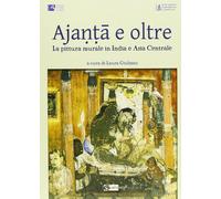 Ajanta e oltre. La pittura murale in India e Asia centrale.
