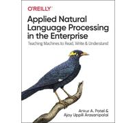 Applied Natural Language Processing in the Enterprise: Teaching Machines to Read, Write, and Understand