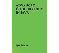 Ajay Kumar Advanced Concurrency in Java (Tascabile)