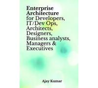 Ajay Kumar Enterprise Architecture for Developers, IT/Dev Ops, Archi (Tascabile)