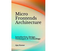 Ajay Kumar Micro Frontends Architecture (Tascabile)
