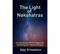 Ajay Srivastava The Light of Nakshatras: A Comprehensive Work to Exp (Tascabile)