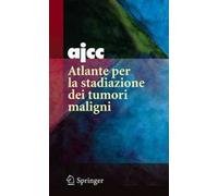 AJCC. Atlante per la stadiazione dei tumori maligni. Ediz. illustrata