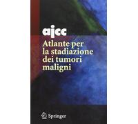 AJCC. Atlante per la stadiazione dei tumori maligni - [Springer Italia]