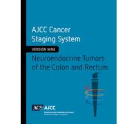 AJCC Cancer Staging System: Neuroendocrine Tumors of the Colon and Rectum
