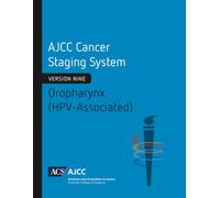 AJCC Cancer Staging System: Oropharynx (HPV-Associated): Version 9 of the AJCC Cancer Staging System