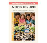 Ajedrez con Lumo- Programa anual: Primer trimestre: Un recorrido educativo para aprender ajedrez y desarrollar pensamiento estratégico con el Método LUMO