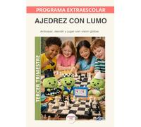 Ajedrez con Lumo- Programa anual: Tercer trimestre: Un recorrido educativo para aprender ajedrez y desarrollar pensamiento estratégico con el Método LUMO