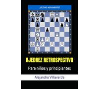 AJEDREZ RETROSPECTIVO: Para niños y principiantes