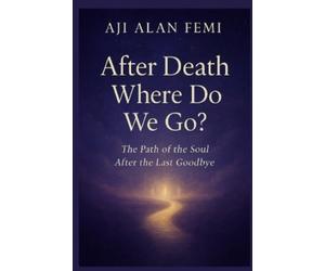 Aji Alan Femi After Death Where Do we Go? (Tascabile)