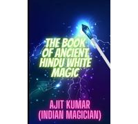 Ajit Kumar Kumar Ajit The Book of Ancient Hindu White Magic (Tascabile)