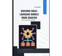 Ajit Singh Building Small Language Models from Scratch (Tascabile)