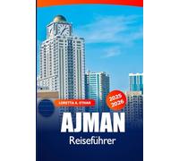 Ajman Reiseführer 2025-2026: Erkunde Strände, Wüstensafaris, Luxusresorts, kulinarische Höhepunkte und Abenteuer in den Vereinigten Arabischen Emiraten