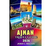 AJMAN TRAVEL GUIDE 2026: Discover Top Attractions, Hidden Gems, Local Culture, Culinary Delights, and Itineraries.