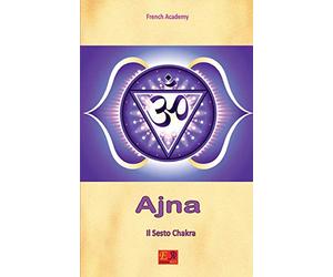 Ajna - Il Sesto Chakra: Volume 6