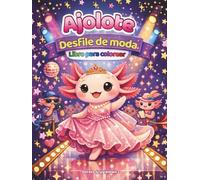 Ajolote - Desfile de moda - Libro para colorear para niños: Los lindos animales del mundo de la moda en las páginas para colorear brindan mucha ... y satisfacción para los jóvenes artistas.