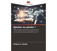 Ajouter au panier !: Étude comparative des facteurs influençant le comportement d'achat sur les plateformes de commerce électronique B2B et B2C en Inde